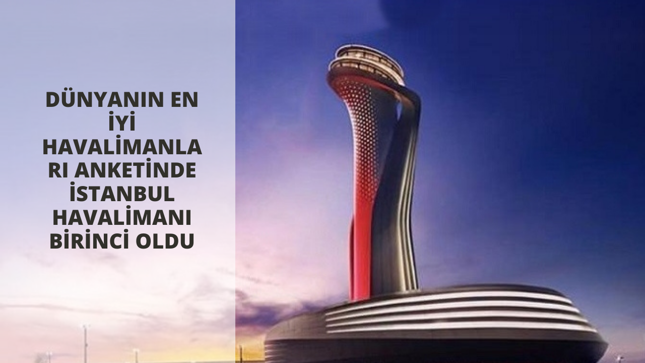 Dünyanın en iyi havalimanları anketinde İstanbul Havalimanı birinci oldu