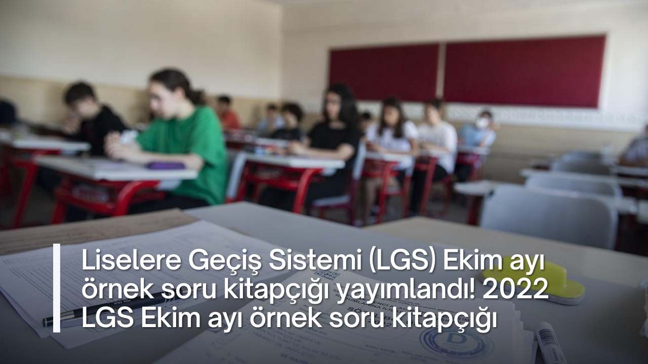 Liselere Geçiş Sistemi (LGS) Ekim ayı örnek soru kitapçığı yayımlandı! 2022 LGS Ekim ayı örnek soru kitapçığı
