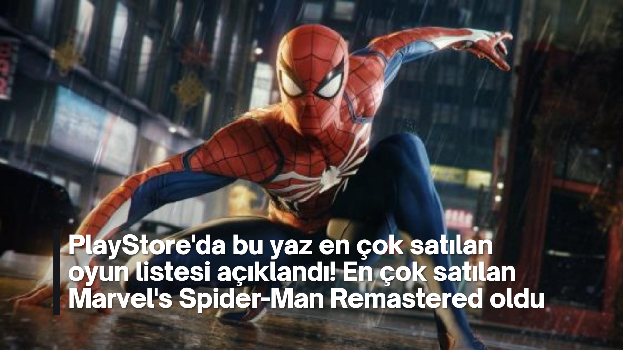 Playstore'da bu yaz en çok satılan oyun listesi açıklandı! Listenin başında Marvel's Spider-Man Remastered var