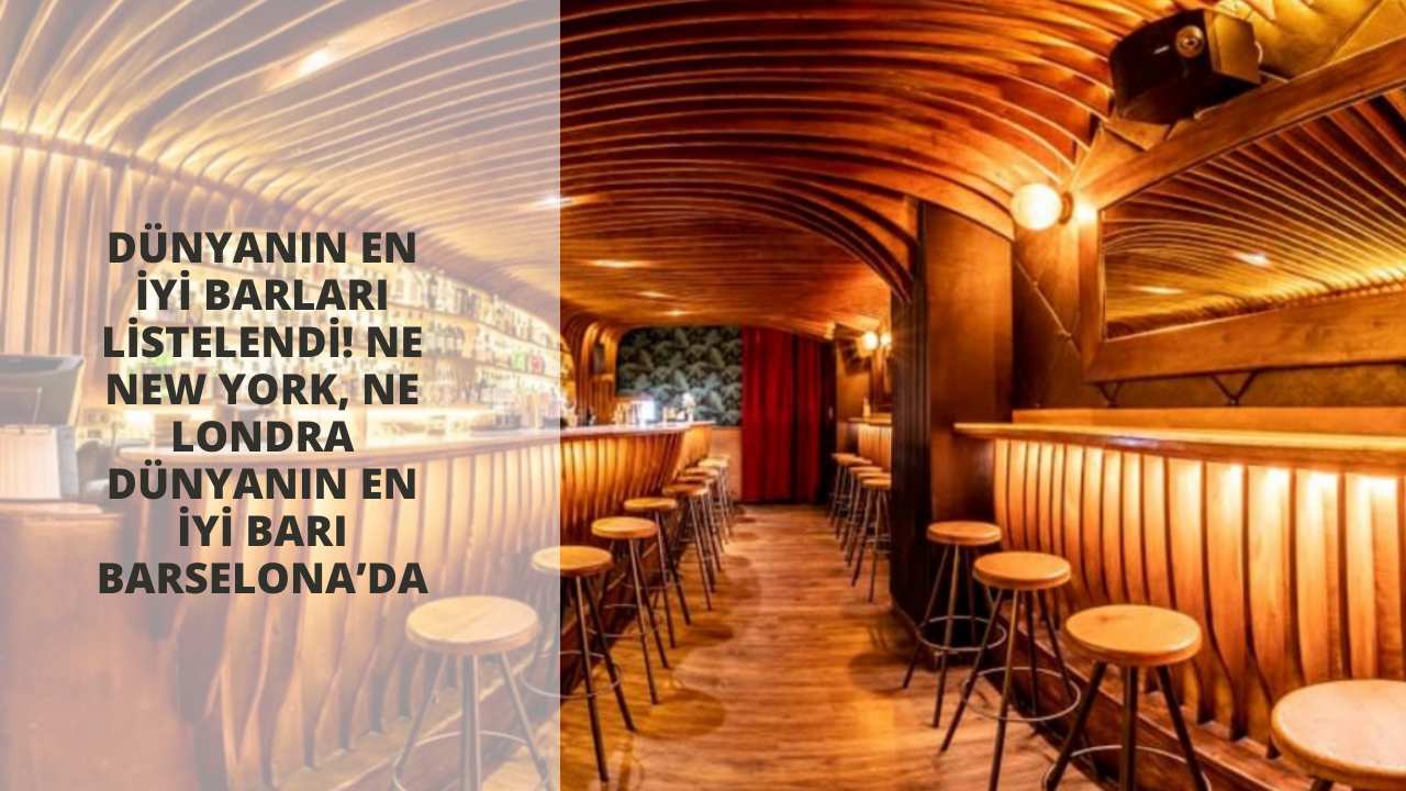 Dünyanın en iyi barları listelendi! Ne New York, ne Londra dünyanın en iyi barı Barselona’da