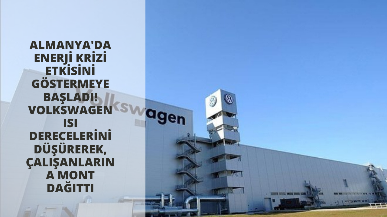 Almanya'da enerji krizi etkisini göstermeye başladı! Volkswagen ısı derecelerini düşürerek, çalışanlarına mont dağıttı