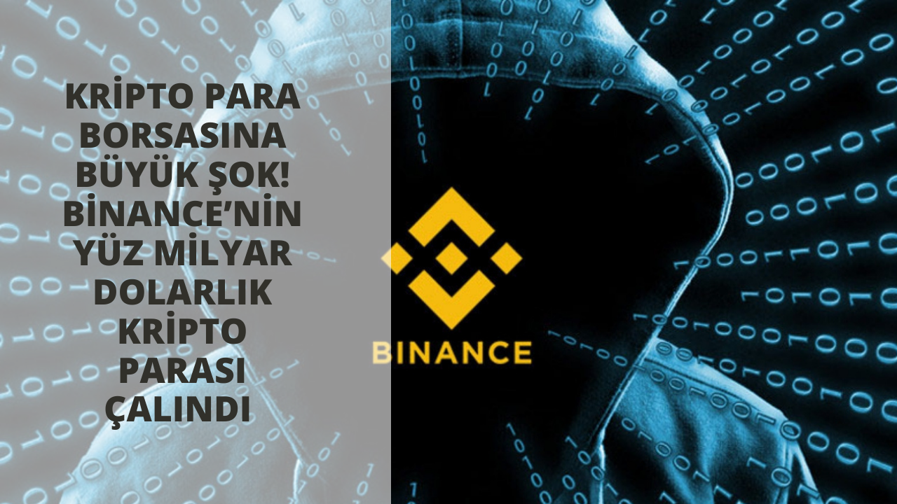 Kripto para borsasına büyük şok! Binance’nin yüz milyon dolarlık kripto parası çalındı