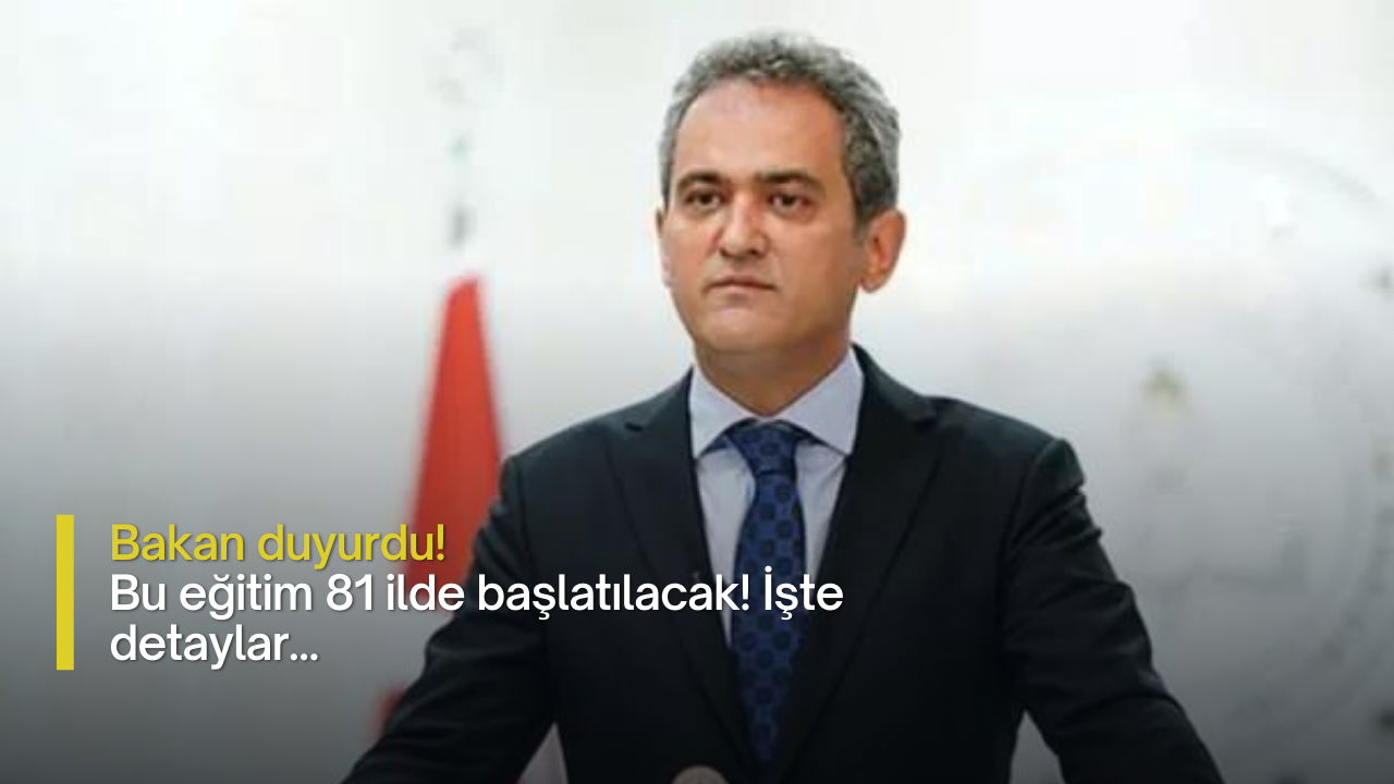 Bakan duyurdu! Bu eğitim 81 ilde başlatılacak ! İşte detaylar...