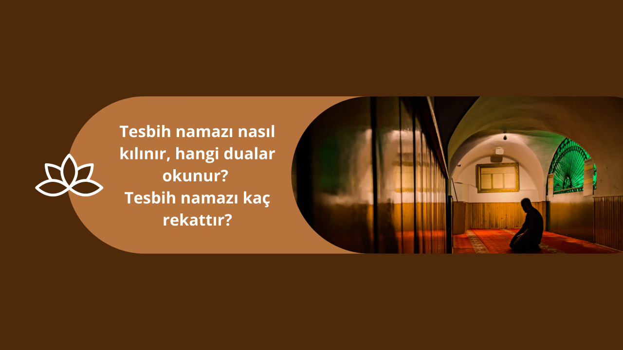 Tesbih namazı nasıl kılınır, hangi dualar okunur? Tesbih namazı kaç rekattır?