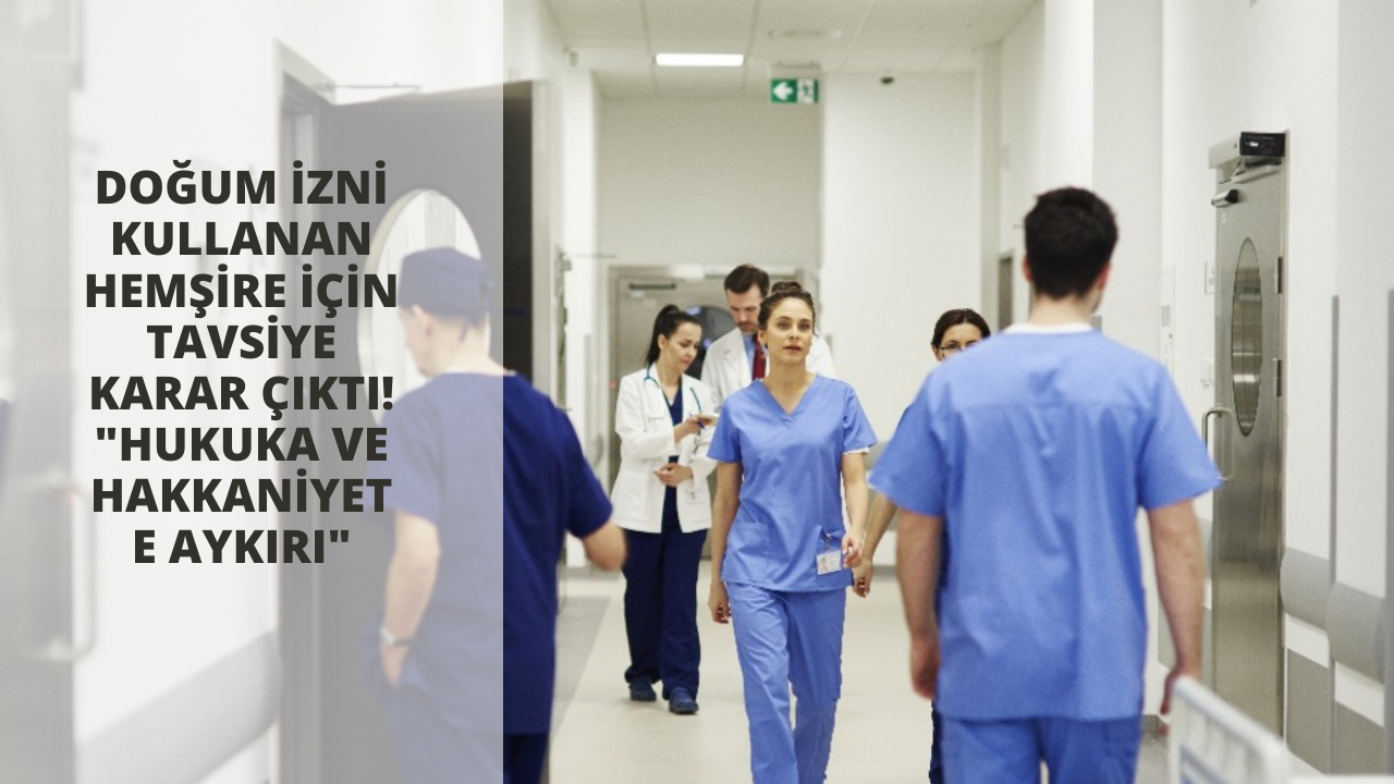 Doğum izni kullanan hemşire için tavsiye karar çıktı! "Hukuka ve hakkaniyete aykırı"