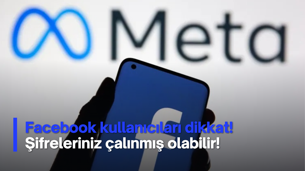 Facebook kullanıcıları dikkat! Şifreleriniz çalınmış olabilir!