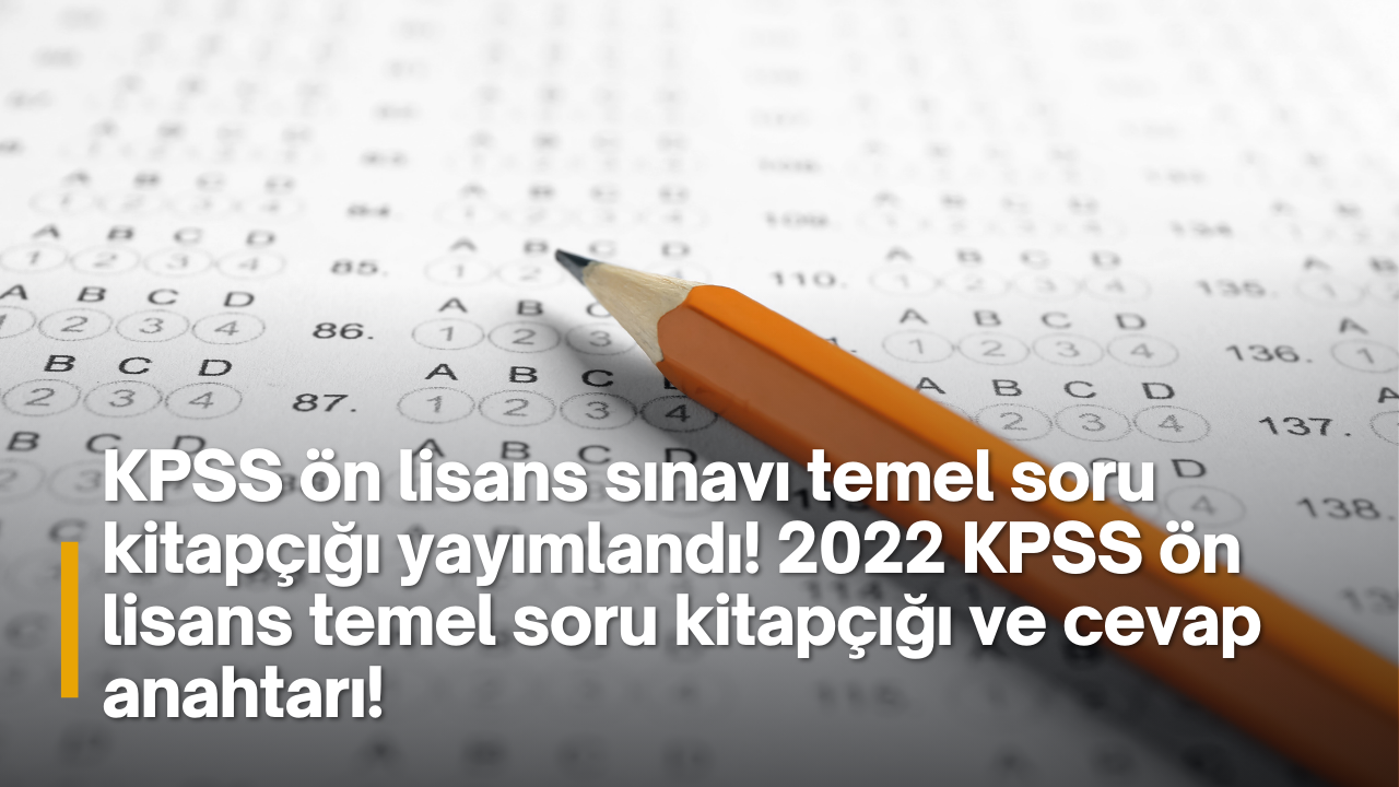 KPSS ön lisans sınavı temel soru kitapçığı yayımlandı! 2022 KPSS ön lisans temel soru kitapçığı ve cevap anahtarı!