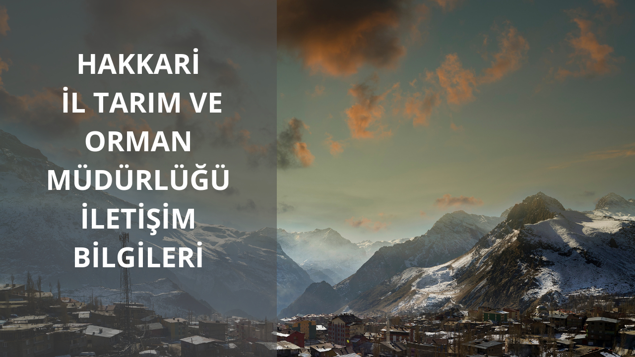 Hakkari İl Tarım ve Orman Müdürlüğü iletişim bilgileri
