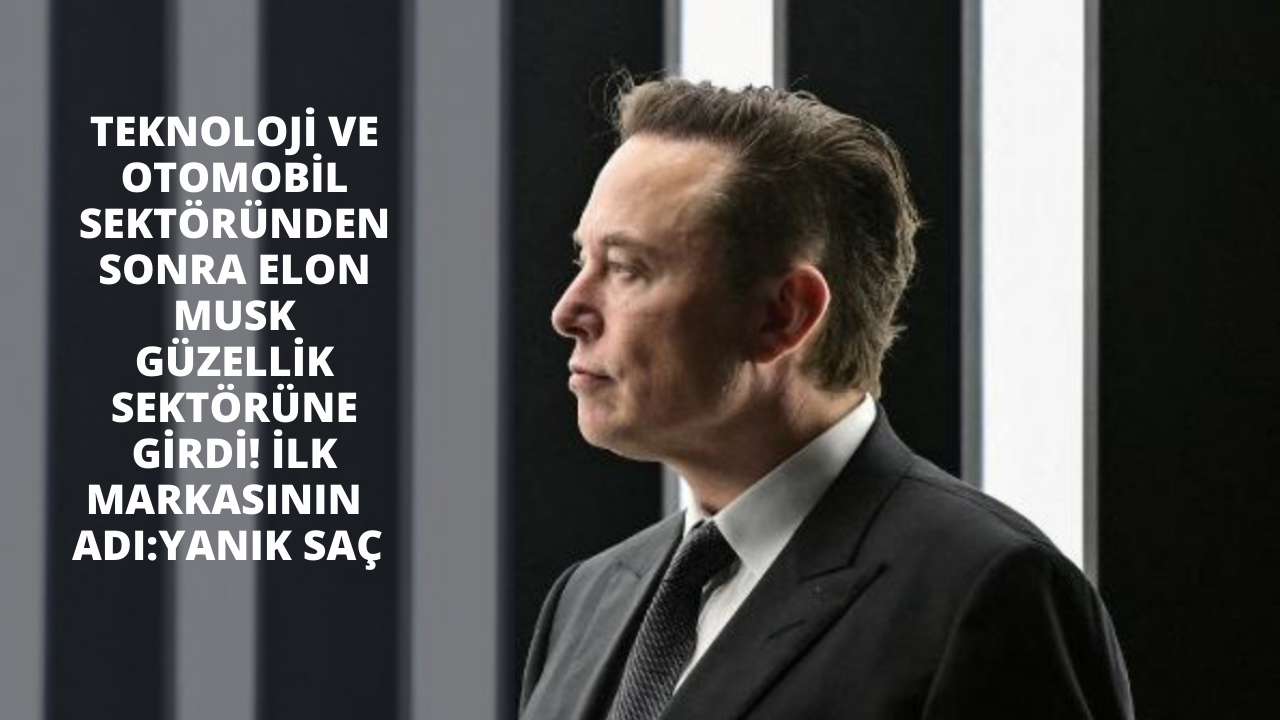 Teknoloji ve otomobil sektöründen sonra Elon Musk güzellik sektörüne girdi! İlk parfümünün adı "Yanık Saç"