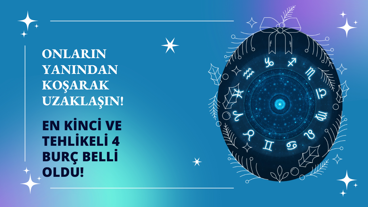 Onların yanından koşarak uzaklaşın! En kinci ve tehlikeli 4 burç belli oldu!