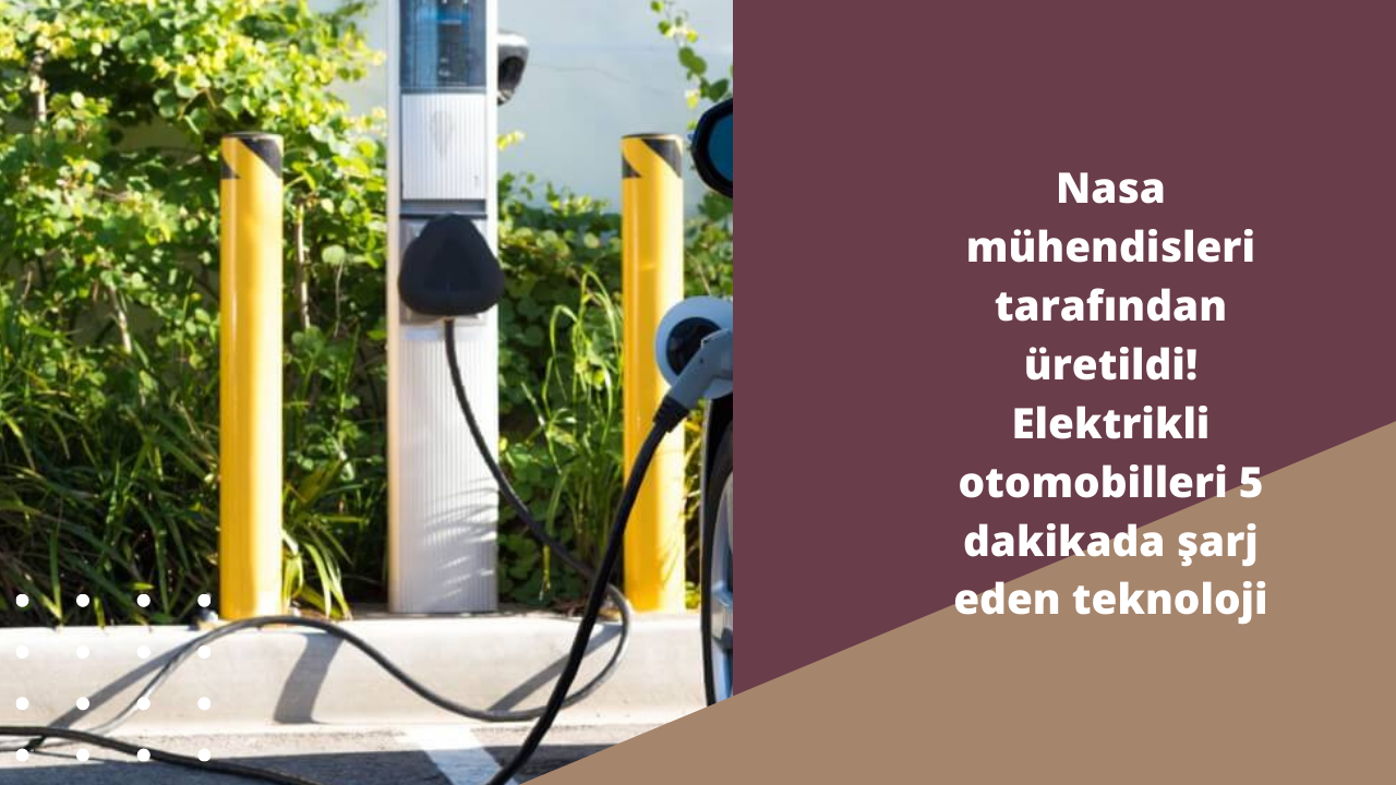 Nasa mühendisleri tarafından üretildi! Elektrikli otomobilleri 5 dakikada şarj eden teknoloji