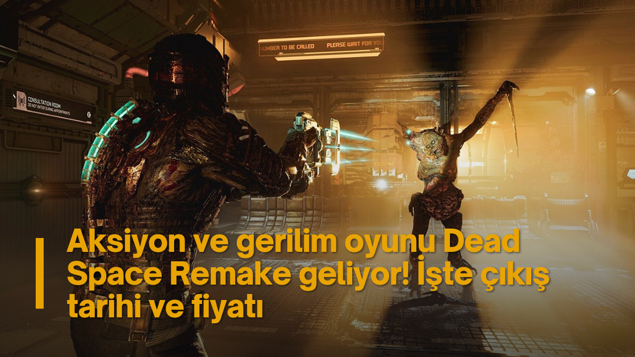Aksiyon ve gerilim oyunu Dead Space Remake geliyor! İşte çıkış tarihi ve fiyatı