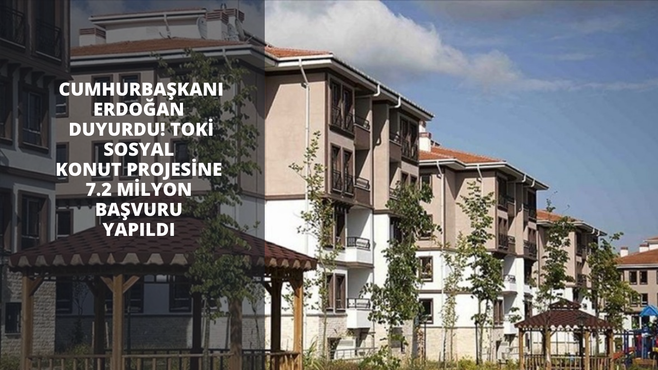 Cumhurbaşkanı Erdoğan duyurdu! TOKİ Sosyal Konut Projesine 7.2 milyon başvuru yapıldı