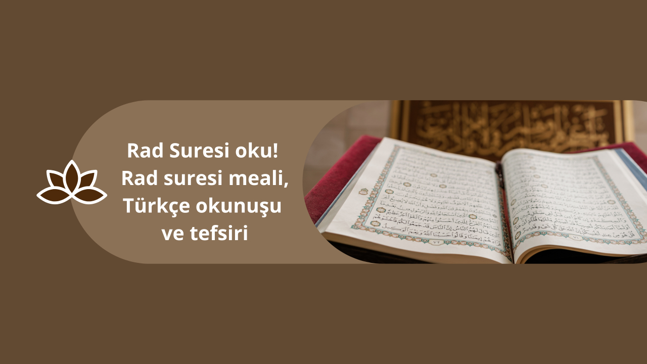 Rad Suresi oku! Rad suresi meali, Türkçe okunuşu ve tefsiri