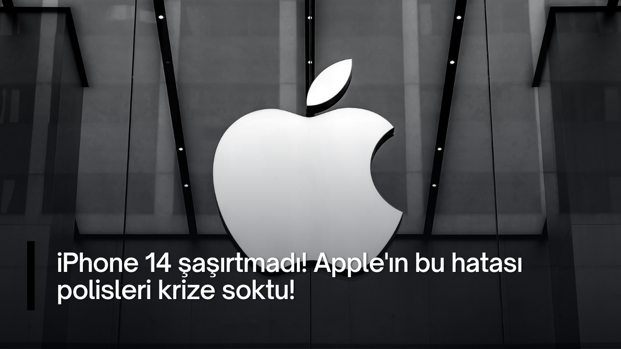 iPhone 14 şaşırtmadı! Apple'ın bu hatası polisleri krize soktu!