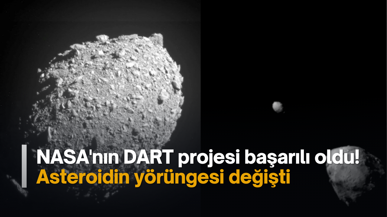 NASA'nın DART projesi başarılı oldu! Asteroidin yörüngesi değişti