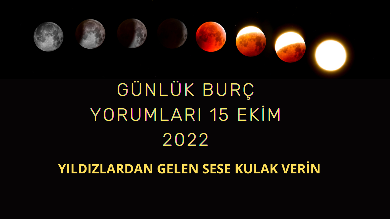 Günlük burç yorumları 15 Ekim 2022! Yıldızlardan gelen sese kulak verin