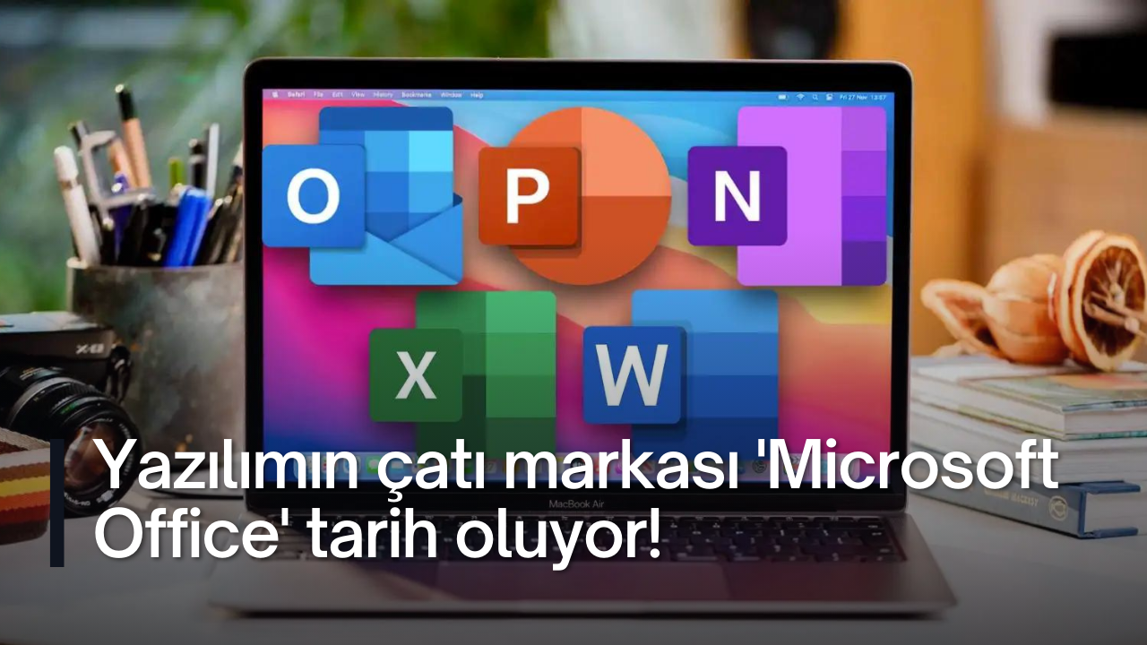Yazılımın çatı markası 'Microsoft Office' tarih oluyor!