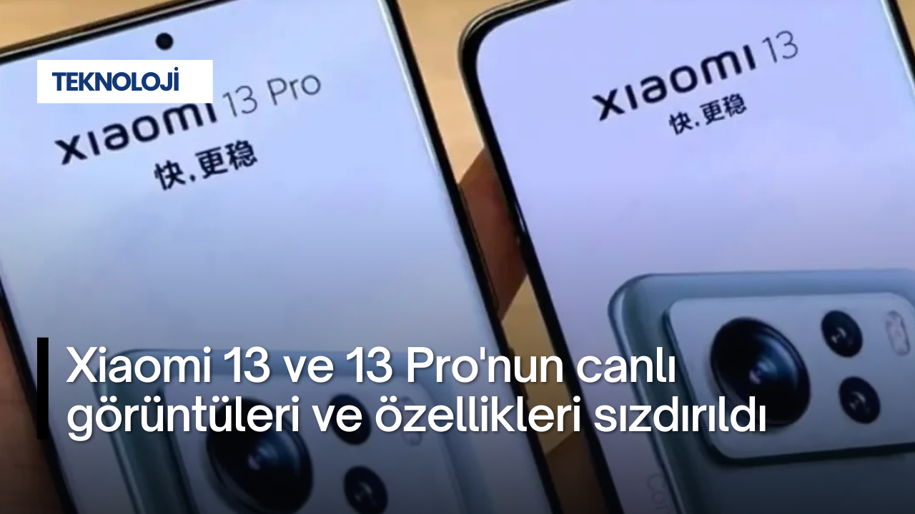 Xiaomi 13 ve 13 Pro'nun canlı görüntüleri ve özellikleri sızdırıldı
