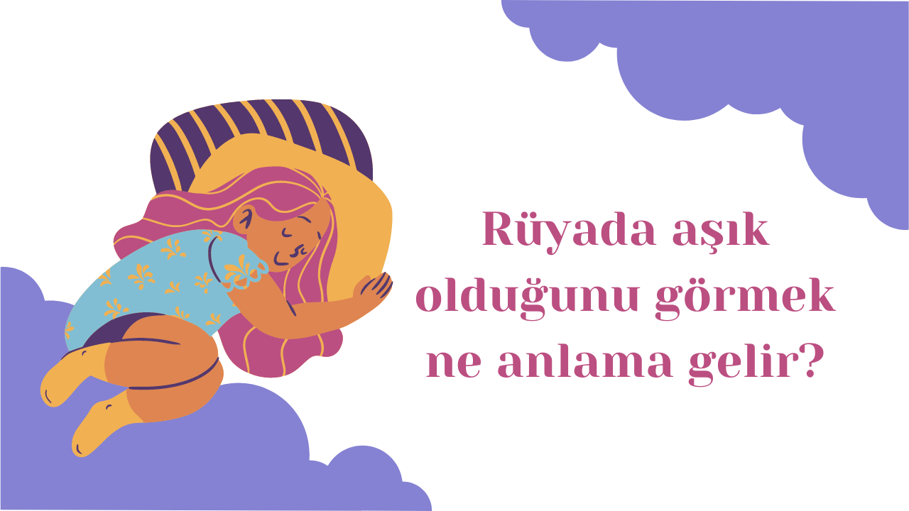 Rüyada aşık olduğunu görmek ne anlama gelir?
