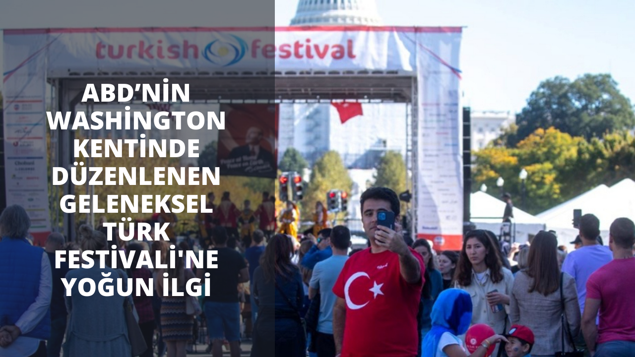 ABD’nin Washington kentinde düzenlenen Geleneksel Türk Festivali'ne yoğun ilgi