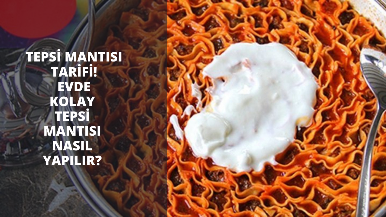 Tepsi mantısı tarifi! Evde kolay tepsi mantısı nasıl yapılır?