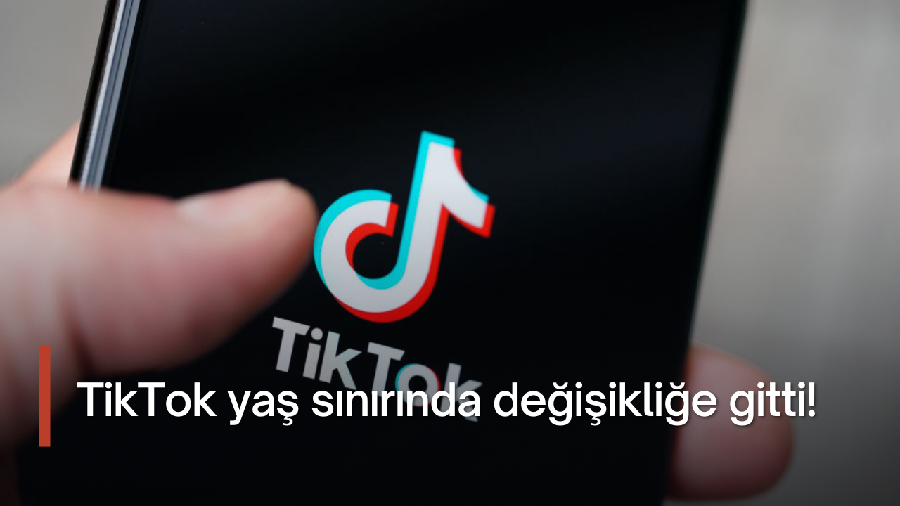 TikTok yaş sınırında değişikliğe gitti!