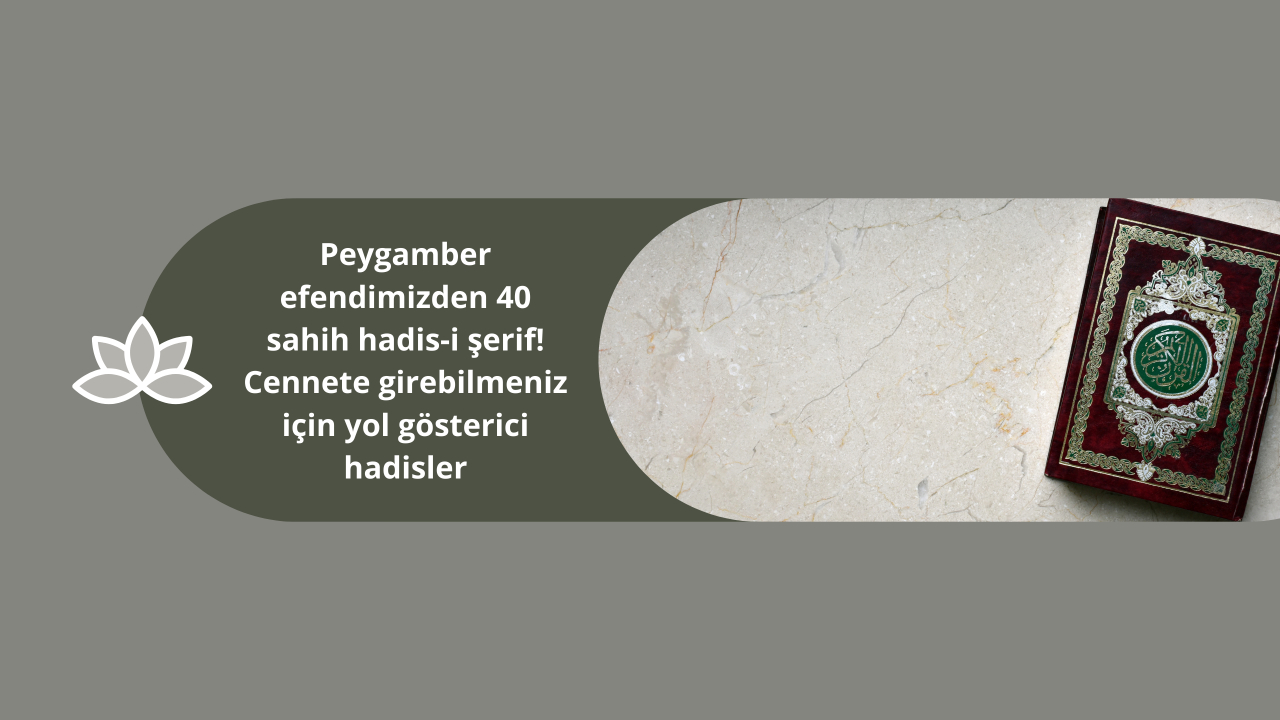 Peygamber efendimizden 40 sahih hadis-i şerif! Cennete girebilmeniz için yol gösterici hadisler