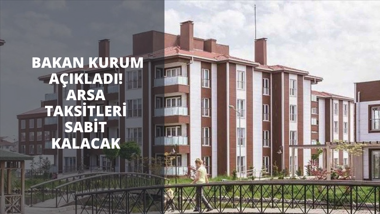 Bakan Kurum açıkladı! Arsa taksitleri sabit kalacak