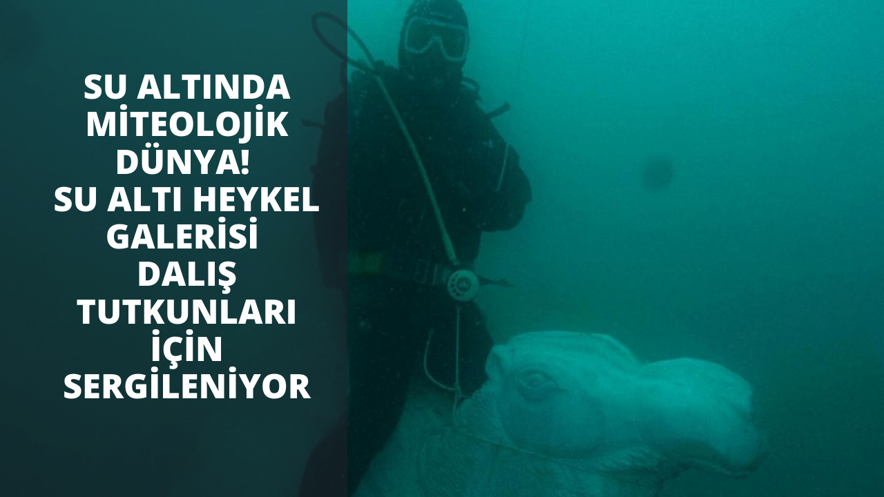 Su altında miteolojik dünya! Su Altı Heykel Galerisi dalış tutkunları için sergileniyor