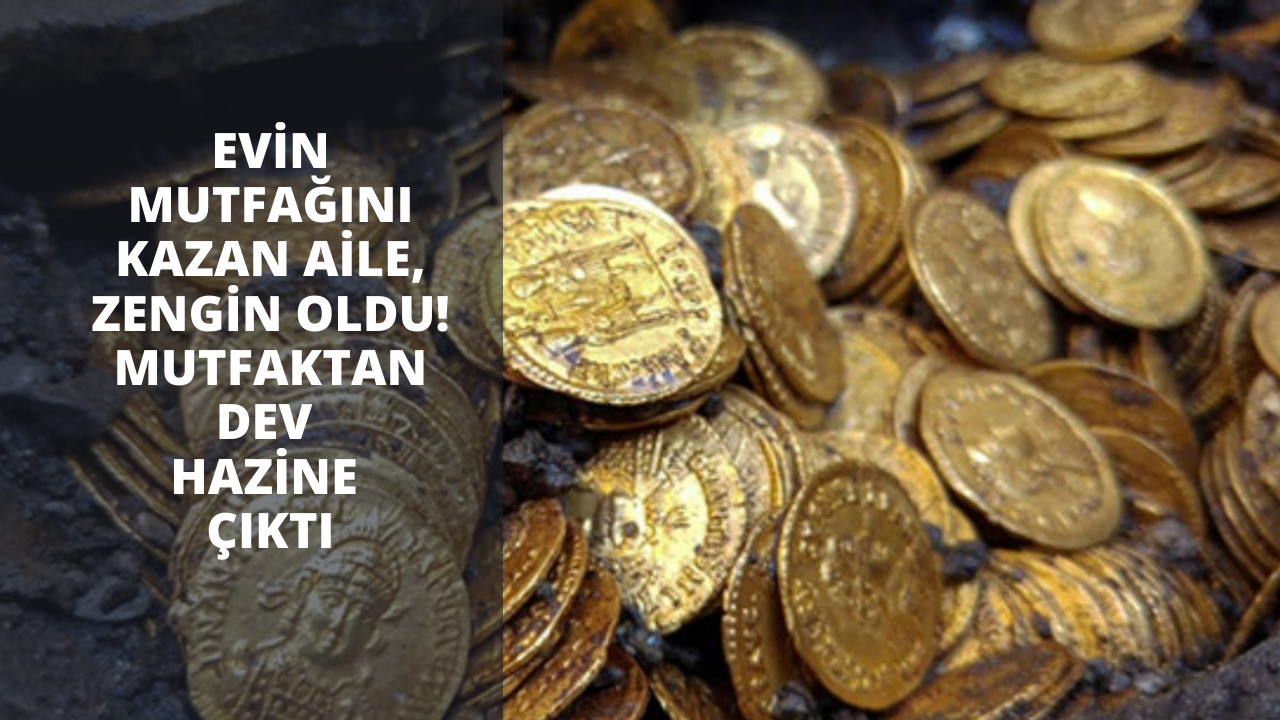 Evin mutfağını kazan aile zengin oldu! Mutfaktan dev hazine çıktı
