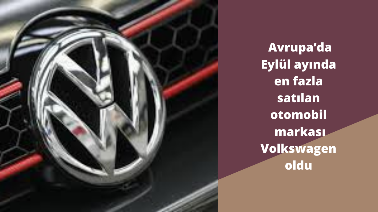 Avrupa’da Eylül ayında en fazla satılan otomobil markası Volkswagen oldu