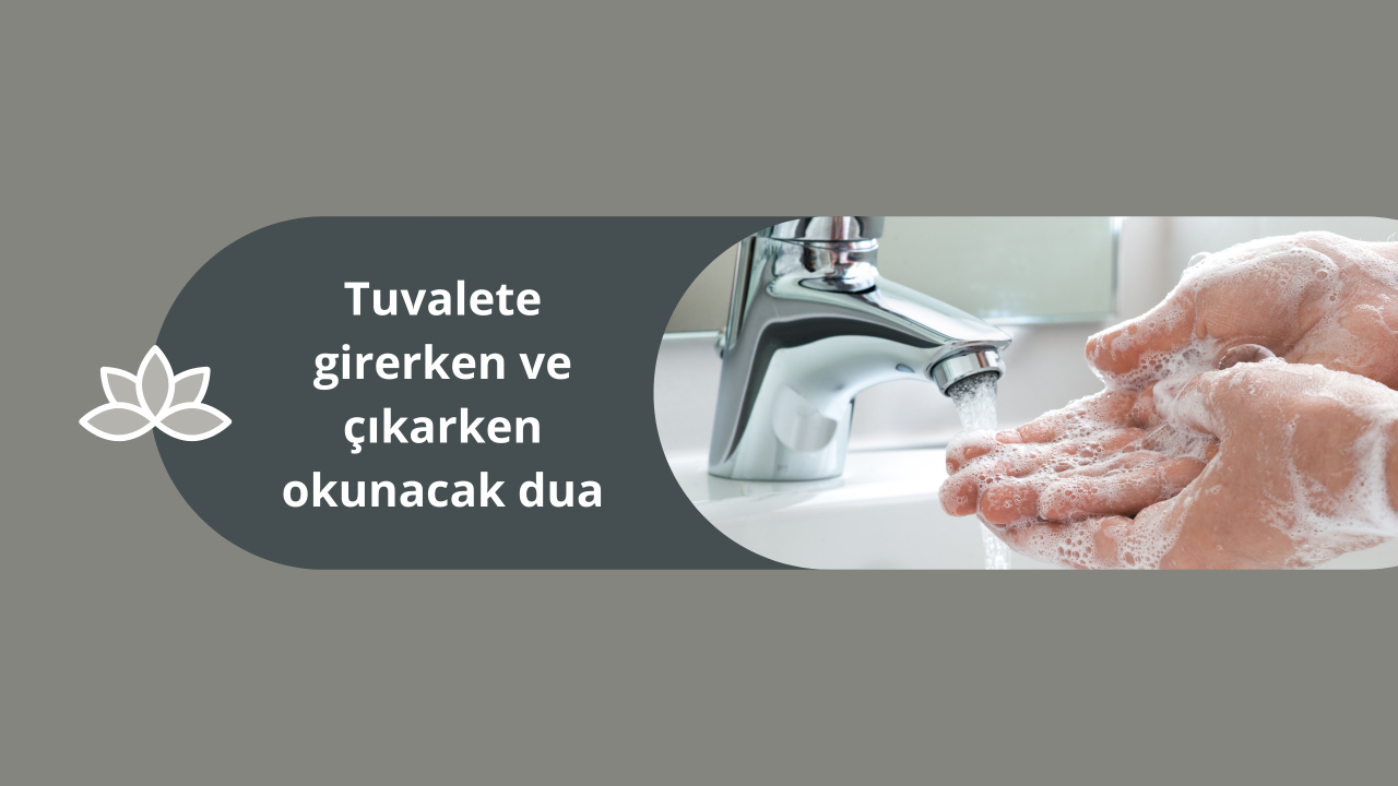 Tuvalete girerken ve çıkarken okunacak dua