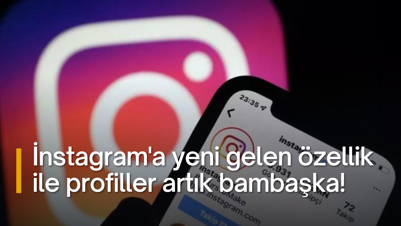 İnstagram'a yeni gelen özellik ile profiller artık bambaşka!