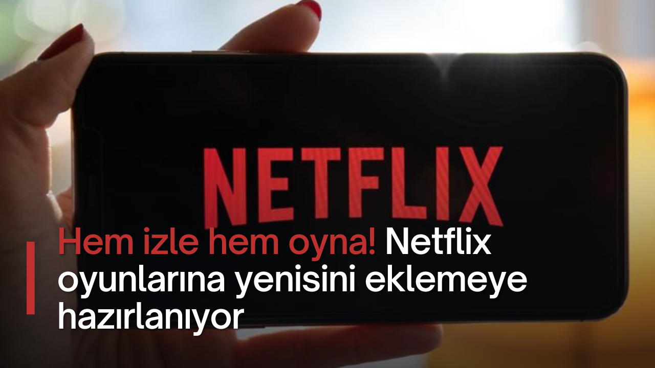 Hem izle hem oyna! Netflix oyunlarına yenisini eklemeye hazırlanıyor