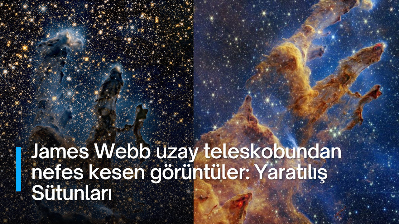 James Webb uzay teleskobundan nefes kesen görüntüler: Yaratılış Sütunları