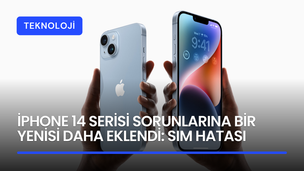 iPhone 14 serisi sorunlarına bir yenisi daha eklendi: SIM hatası