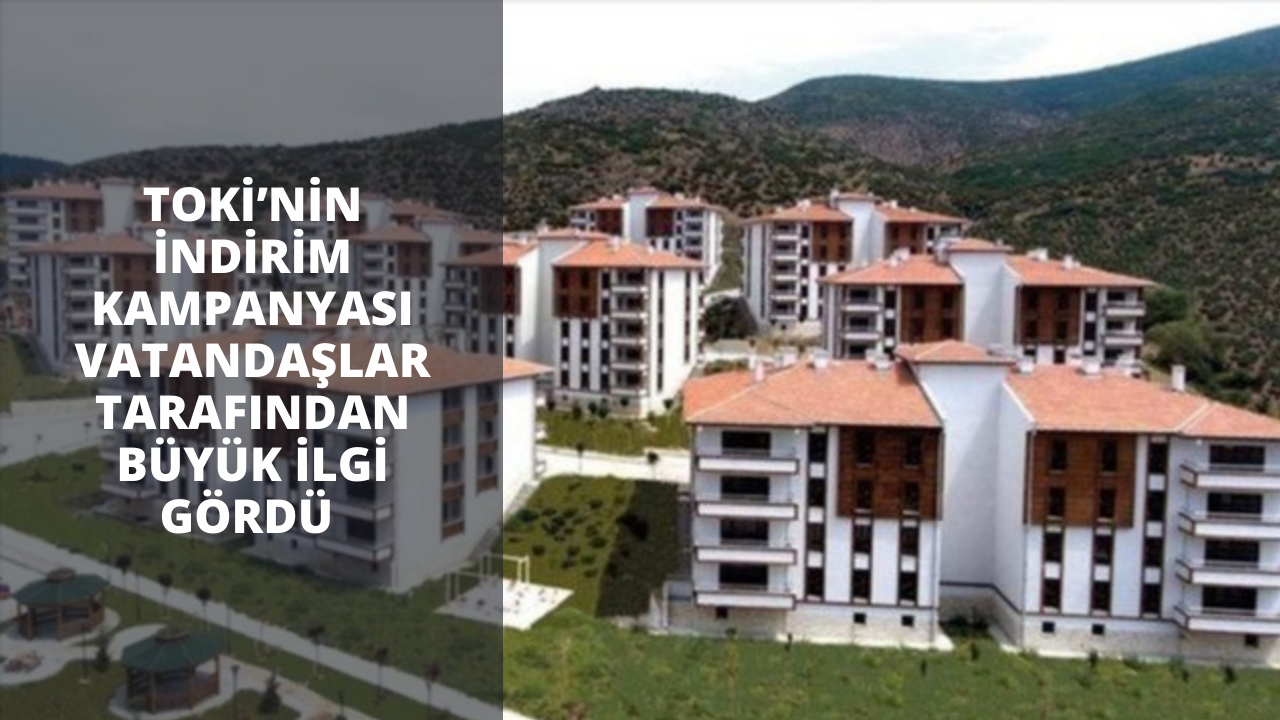 TOKİ’nin indirim kampanyası vatandaşlar tarafından büyük ilgi gördü