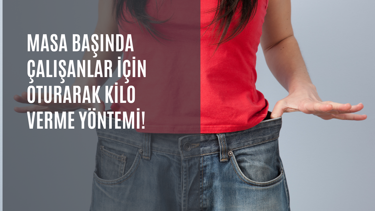 Masa başında çalışanlar için oturarak kilo verme yöntemi! Bir kaç adımla sıkı bir vücuda sahip olun!