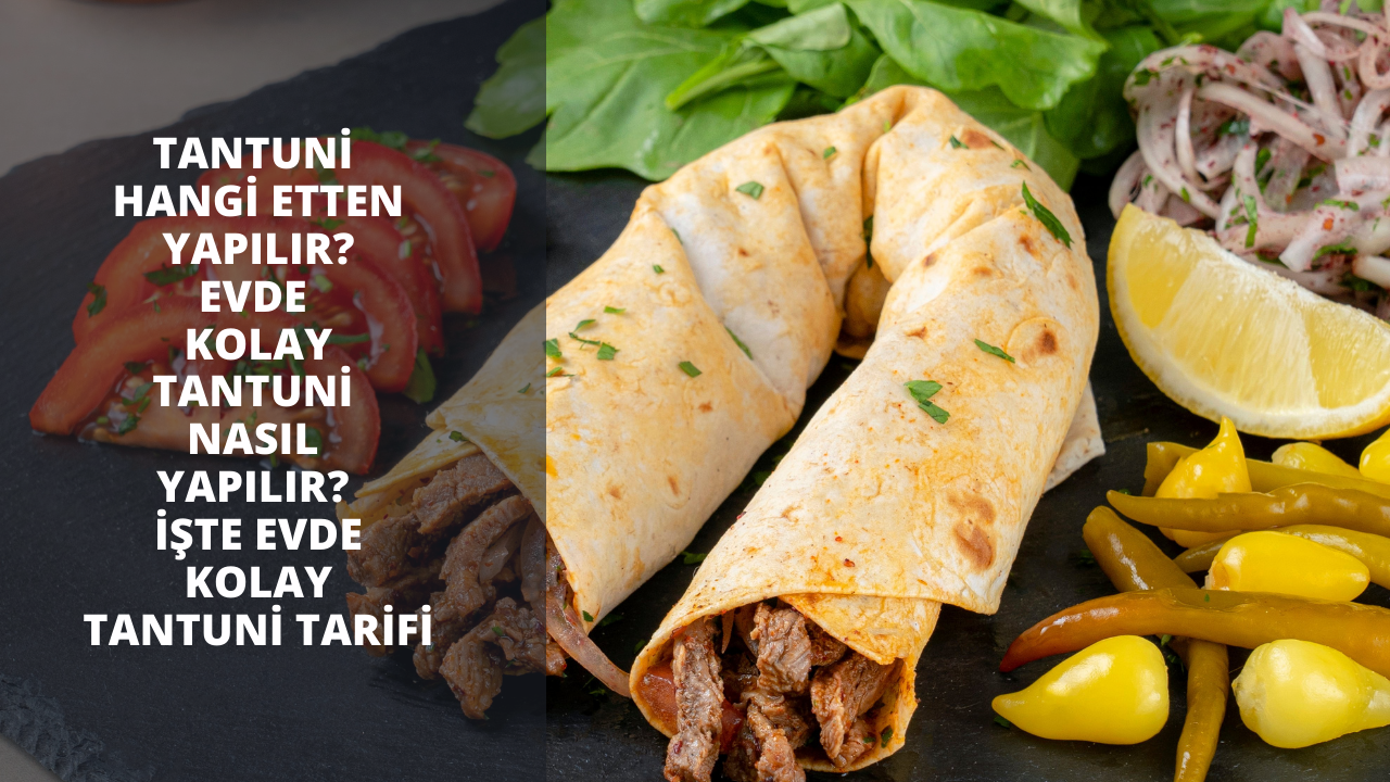 Tantuni hangi etten yapılır?Evde kolay tantuni nasıl yapılır? İşte evde kolay tantuni tarifi