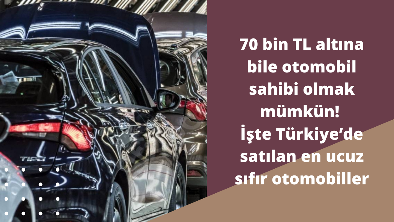 70 bin TL altına bile otomobil sahibi olmak mümkün! İşte Türkiye’de satılan en ucuz sıfır otomobiller