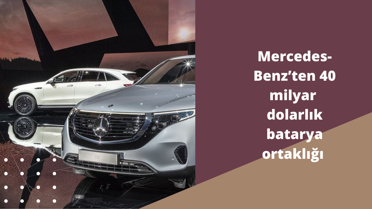 Mercedes-Benz’ten 40 milyar dolarlık batarya ortaklığı