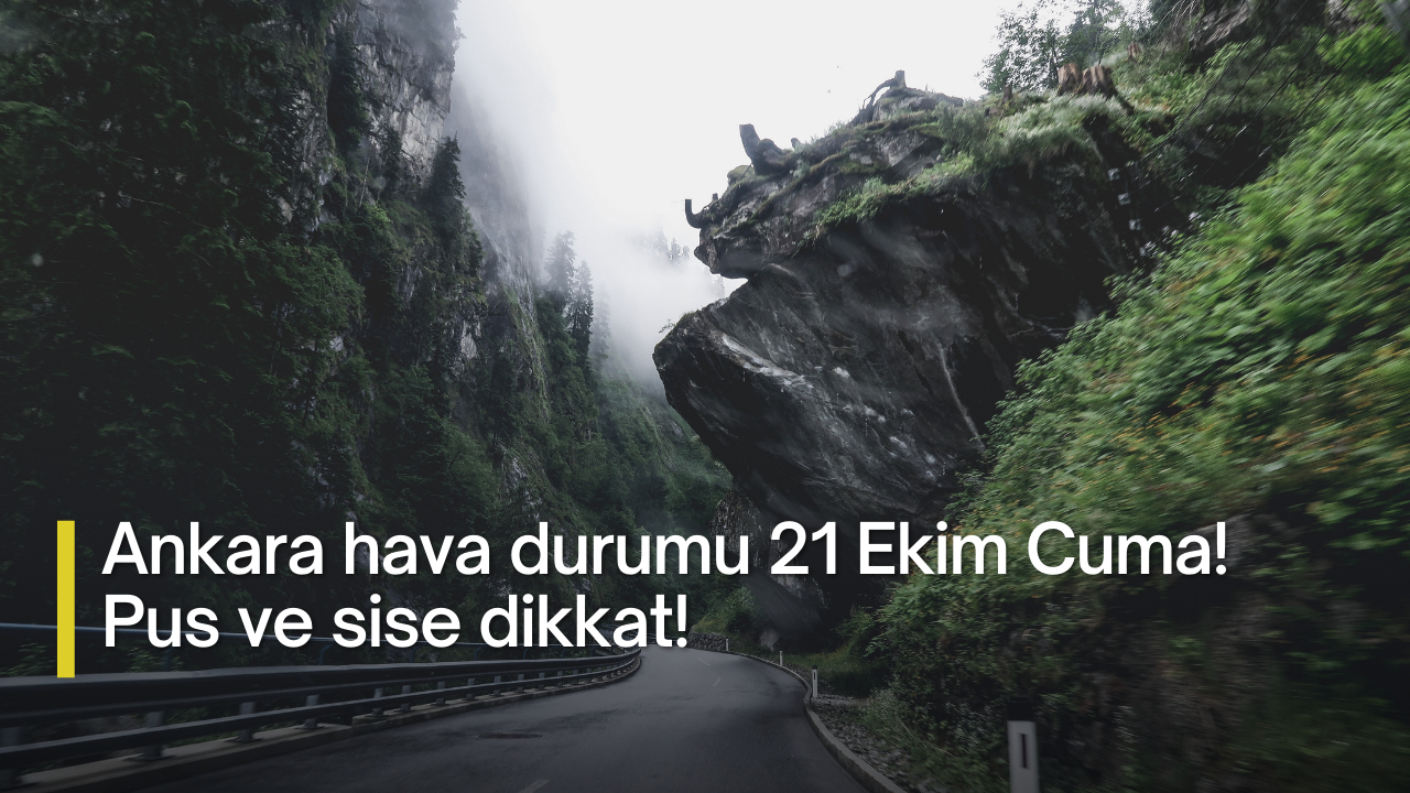 Ankara hava durumu 21 Ekim Cuma! Pus ve sise dikkat!