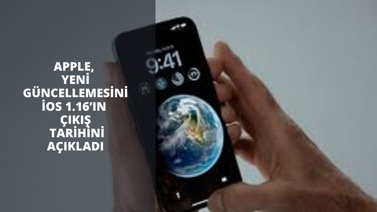 Apple, yeni güncellemesini İOS 1.16’ın çıkış tarihini açıkladı