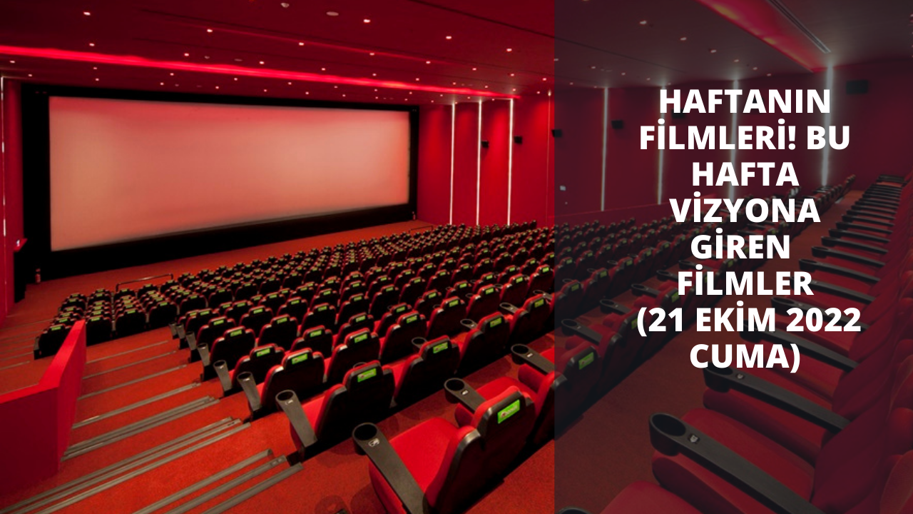 Haftanın filmleri! Bu hafta vizyona giren filmler (21 Ekim 2022 Cuma)