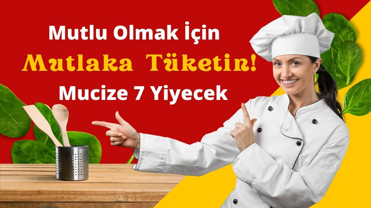 İyi ki Bilim Var! Mutlu Olmak İstiyorsanız Bu 7 Besini Mutlaka Tüketin