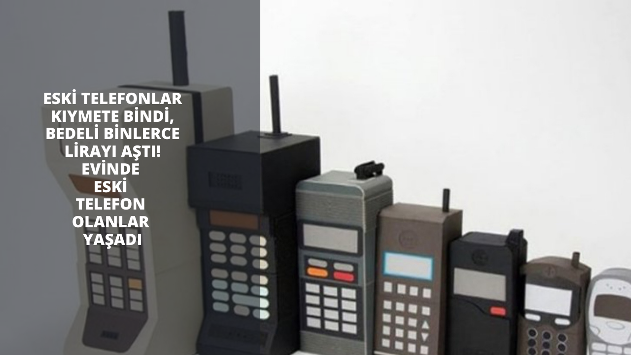 Eski telefonlar kıymete bindi, bedeli binlerce lirayı aştı! Evinde eski telefon olanlar yaşadı