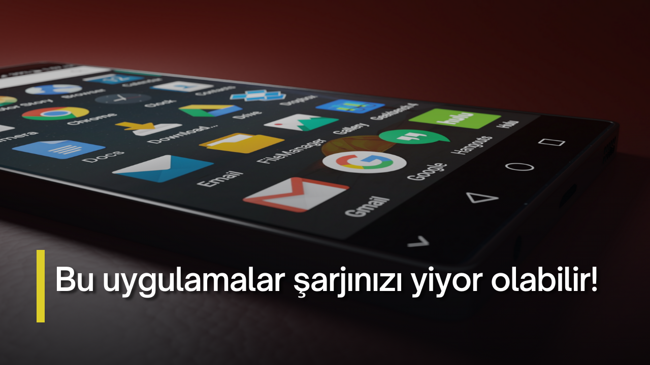 Bu uygulamalar şarjınızı yiyor olabilir!