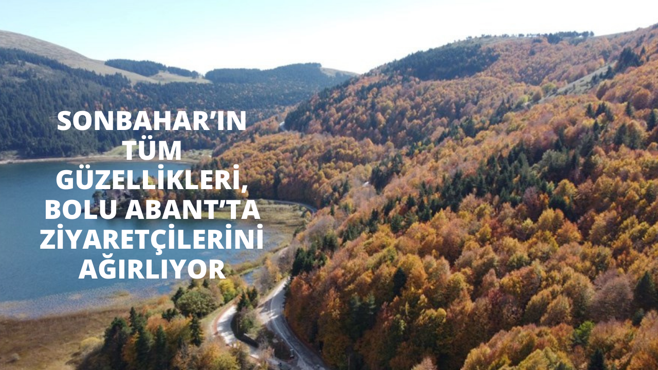 Sonbahar’ın tüm güzellikleri, Bolu Abant’ta ziyaretçilerini ağırlıyor