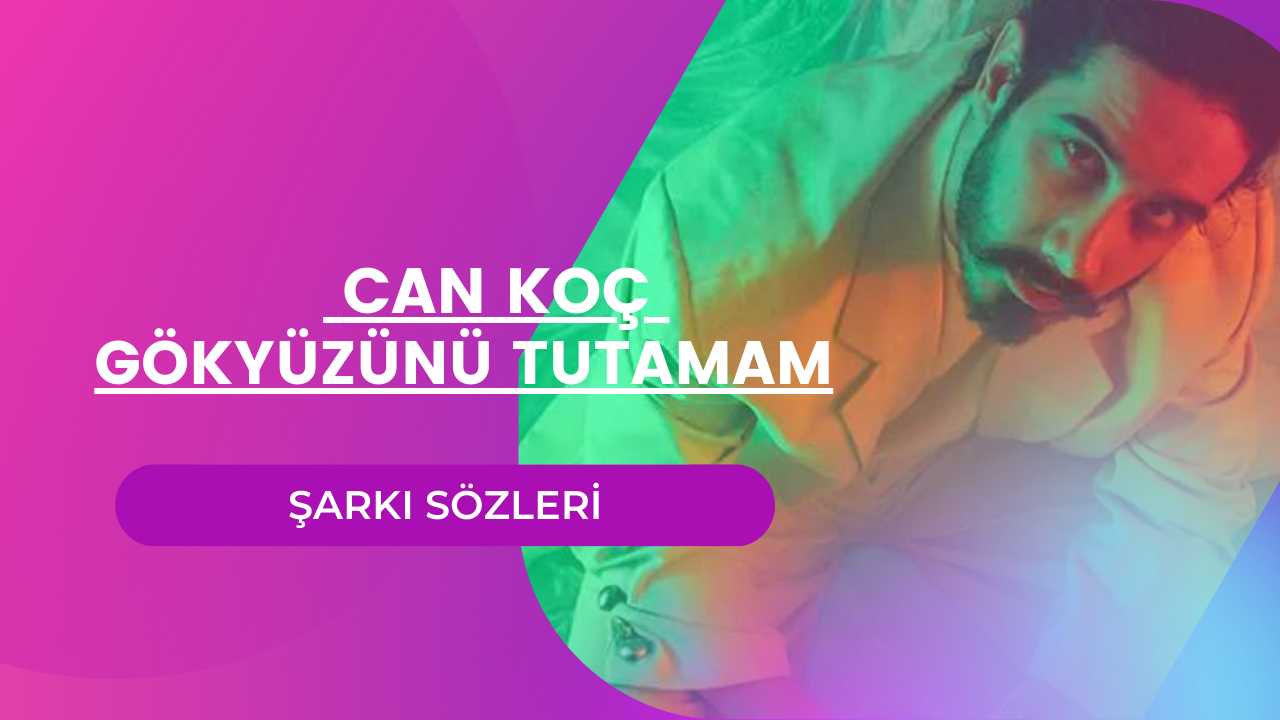 Can Koç – Gökyüzünü Tutamam Sözleri | Lyrics